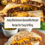 Juicy Blackstone Quesadilla Burger Recipe